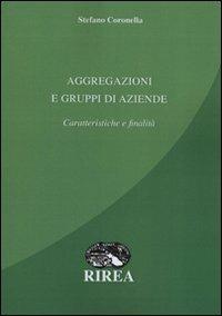 Aggregazioni e gruppi di aziende. Caratteristiche e finalità - Stefano Coronella - Libro RIREA 2009 | Libraccio.it