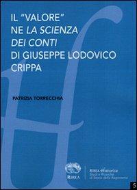 Il «valore» ne «La scienza dei conti» di Giuseppe Lodovico Crippa - Patrizia Torrecchia - Libro RIREA 2011, Historica | Libraccio.it