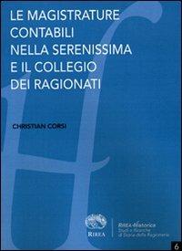 Le magistrature contabili nella Serenissima e il Collegio dei Ragionati - Christian Corsi - Libro RIREA 2011, Historica | Libraccio.it