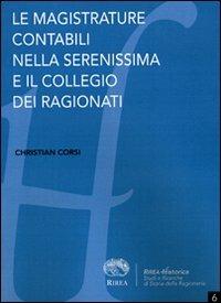 Le magistrature contabili nella Serenissima e il Collegio dei Ragionati - Christian Corsi - Libro RIREA 2011, Historica | Libraccio.it
