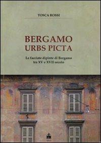 Bergamo urbs picta. Le facciate dipinte di Bergamo tra XV e XVII secolo. Con cartina - Tosca Rossi - Libro Ikonos 2009 | Libraccio.it