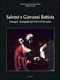 Salomé e Giovanni Battista. Immagini e iconografie dal XVII al XVIII secolo. Ediz. illustrata - Marco Lorandi, Orietta Pinessi - Libro Ikonos 2012 | Libraccio.it