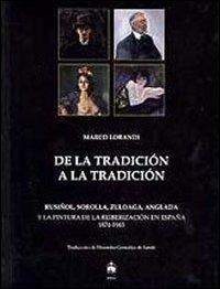 Dalla tradizione alla tradizione. Rusiñol, Sorolla, Zuloaga, Anglada e la pittura della reiberizzazione in Spagna 1874-1945. Ediz. spagnola - Marco Lorandi - Libro Ikonos 2009 | Libraccio.it