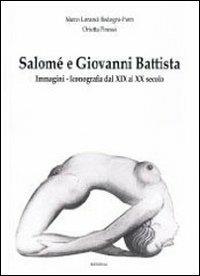 Salomè e Giovanni Battista. Immagini e iconografie dal XIX al XX secolo. Ediz. illustrata - Marco Lorandi, Orietta Pinessi - Libro Ikonos 2010 | Libraccio.it