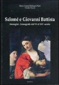 Salomé e Giovanni Battista. Immagini e iconografie dal VI al XVI secolo. Ediz. illustrata - Marco Lorandi, Orietta Pinessi - Libro Ikonos 2011 | Libraccio.it