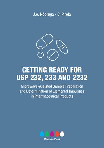 Getting ready for USP 232, 233, and 2232. Microwave-assisted sample preparation and determination of elemental impurities in pharmaceutical products - Joaquim A. Nóbrega, Camillo Pirola - Libro Ikonos 2017 | Libraccio.it