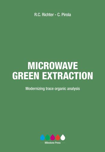 Microwave green extraction. Modernizing trace organic analysis - Robert C. Richter, Camillo Pirola - Libro Ikonos 2017 | Libraccio.it
