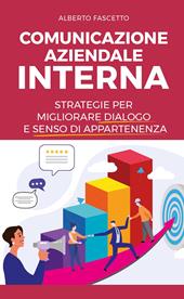 Comunicazione aziendale interna. Strategie per migliorare dialogo e senso di appartenenza