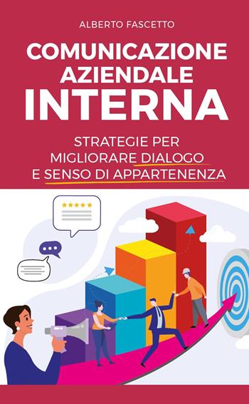 Comunicazione aziendale interna. Strategie per migliorare dialogo e senso di appartenenza - Alberto Fascetto - Libro Ikonos 2023 | Libraccio.it