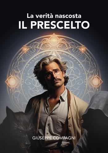 Il prescelto. La verità nascosta - Giuseppe Compagni - Libro Ikonos 2024 | Libraccio.it