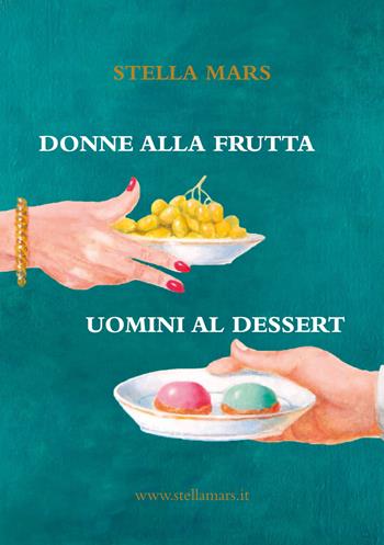Donne alla frutta, uomini al dessert - Stella Mars - Libro Ikonos 2024 | Libraccio.it