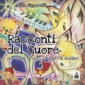 Racconti del cuore. Per bimbi di oggi e adulti di domani. Ediz. italiana e inglese - Rita Signorelli - Libro Ikonos 2024 | Libraccio.it