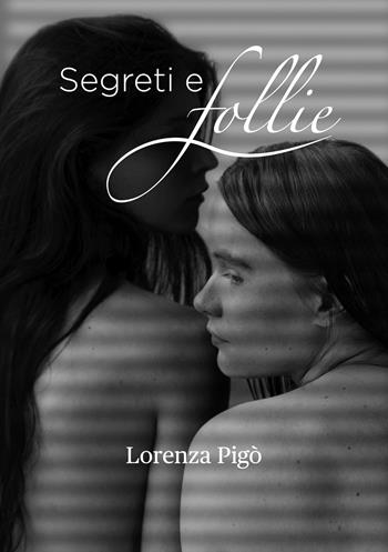 Segreti e follie - Lorenza Pigò - Libro Ikonos 2024 | Libraccio.it