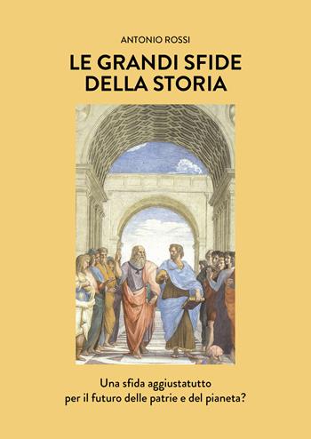 Le grandi sfide della Storia. Una sfida aggiustatutto per il futuro delle patrie e del pianeta? - Antonio Rossi - Libro Ikonos 2024 | Libraccio.it