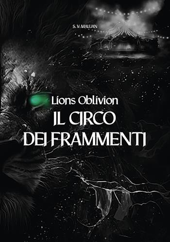 Il circo dei frammenti. Lions Oblivion - S. V. Maluan - Libro Ikonos 2024 | Libraccio.it