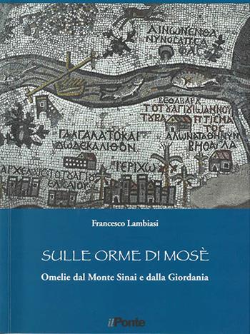 Sulle orme di Mosè. Omelie dal monte Sinai e dalla Giordania - Francesco Lambiasi - Libro Il Ponte 2010 | Libraccio.it