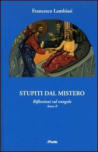 Stupiti dal mistero. Riflessioni sul Vangelo anno B - Francesco Lambiasi - Libro Il Ponte 2011 | Libraccio.it