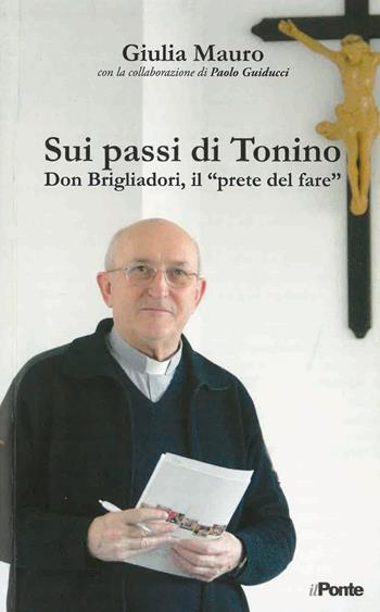 Sui passi di Tonino - Giulia Mauro - Libro Il Ponte 2017 | Libraccio.it