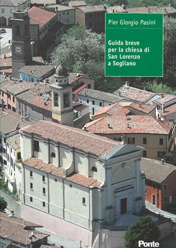 Guida breve per la chiesa di San Lorenzo a Sogliano - Pier Giorgio Pasini - Libro Il Ponte 2019 | Libraccio.it