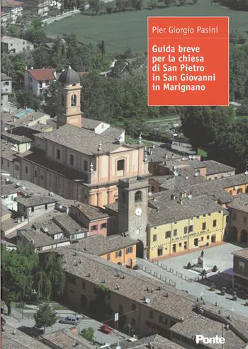 Guida breve per la chiesa di San Pietro in San Giovanni in Marignano - Pier Giorgio Pasini - Libro Il Ponte 2020 | Libraccio.it