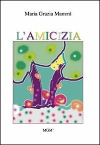 L' amicizia - M. Grazia Mammì - Libro MGM' 2010, Leggere è facile | Libraccio.it