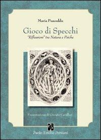 Gioco di specchi. «Riflessioni» tra natura e psiche - Maria Pusceddu - Libro Persiani 2010, Immagini dall'inconscio | Libraccio.it