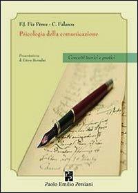 Psicologia della comunicazione. Concetti teorici e pratici - Francisco J. Fiz Perez, Corrado Falasco - Libro Persiani 2010, Sviluppo integrale | Libraccio.it