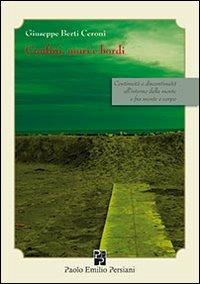 Confini, muri e bordi. Continuità e discontinuità all'interno della mente e fra mente e corpo - Giuseppe Berti Ceroni - Libro Persiani 2011, Sviluppo integrale | Libraccio.it