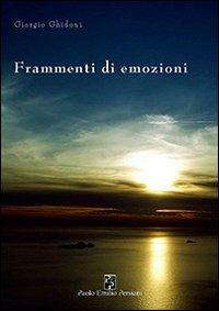 Frammenti di emozioni - Giorgio Ghidoni - Libro Persiani 2011, Narrativa | Libraccio.it