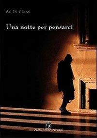 Una notte per pensarci - Sal Di Giorgi - Libro Persiani 2011, Narrativa | Libraccio.it