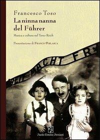 La ninna nanna del Führer. Musica e cultura nel Terzo Reich - Francesco Toso - Libro Persiani 2012, Testimonianze | Libraccio.it