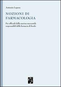 Nozioni di farmacologia. Per ufficiali della marina mercantile responsabili della farmacia di bordo - Antonio Lepore - Libro Persiani 2013, Medica | Libraccio.it