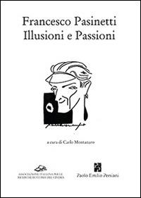 Francesco Pasinetti. Illusioni e passioni  - Libro Persiani 2013, Cinema | Libraccio.it