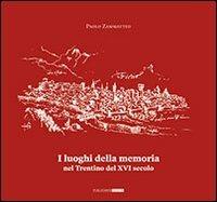 I luoghi della memoria in Trentino nel XVI secolo - Paolo Zammatteo - Libro Publistampa 2009, Saggi | Libraccio.it