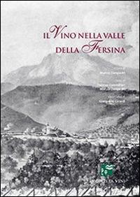 Il vino nella valle della Fersina - Thomas Cammilleri, Marzio Zampedri - Libro Publistampa 2012 | Libraccio.it