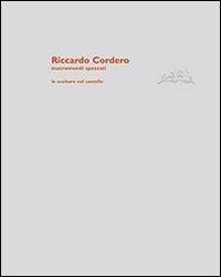 Riccardo Cordero. Macromondi spezzati. Ediz. illustrata - Luciano Caramel - Libro Publistampa 2012 | Libraccio.it