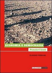 Economia e democrazia. Pensieri lenti - Claudio Ferrari - Libro Publistampa 2012 | Libraccio.it