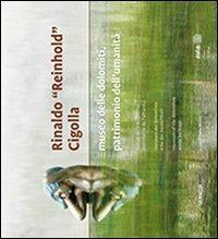 Rinaldo «Reinhold» Cigolla. Museo delle Dolomiti patrimonio dell'umanità. Ediz. illustrata - Anastasia Cigolla, Pietro Marsilli - Libro Publistampa 2013 | Libraccio.it