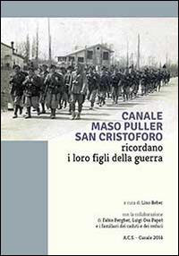 Canale, Maso Puller, San Cristoforo. Ricordano i loro figli della guerra - Lino Beber, Luigi Oss Papot, Claudio Manduchi - Libro Publistampa 2014 | Libraccio.it