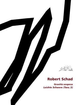 Gravità sospesa-Leichte Schwere (Tanz: 5). Ediz. bilingue - Robert Schad, Stefanje Weinmajr - Libro Publistampa 2015 | Libraccio.it
