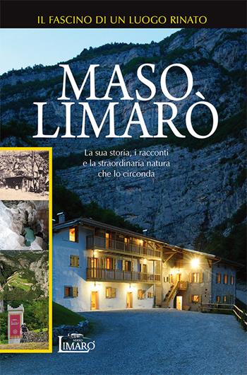 Maso Limarò. La sua storia, i racconti e la straordinaria natura che lo circonda - Luigi Bressan, Silvia Gadotti, Patrizia Cescati Savoia - Libro Publistampa 2015 | Libraccio.it