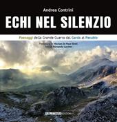 Echi nel silenzio. Paesaggi della Grande Guerra dal Garda al Pasubio. Ediz. italiana e inglese