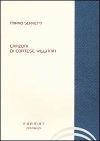 Canzoni di cortese villania - Mirko Servetti - Libro Puntoacapo 2008, Format | Libraccio.it