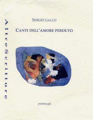 Canti dell'amore perduto - Sergio Gallo - Libro Puntoacapo 2012, AltreScritture | Libraccio.it