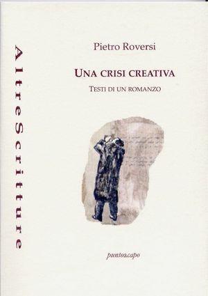 Una crisi creativa - Pietro Roversi - Libro Puntoacapo 2008, AltreScritture | Libraccio.it