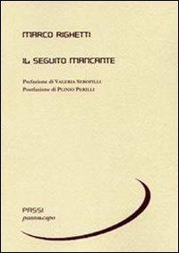 Il seguito mancante - Marco Righetti - Libro Puntoacapo 2010, Passi | Libraccio.it