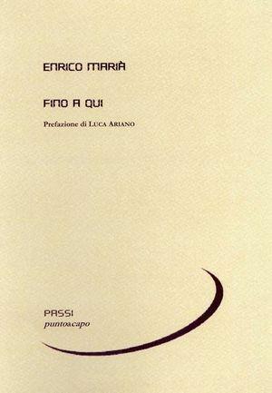 Fino a qui - Enrico Marià - Libro Puntoacapo 2010, Passi poesia | Libraccio.it