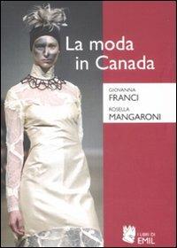 La moda in Canada. Patrimonio etnico e identità nazionale - Giovanna Franci, Rosella Mangaroni - Libro I Libri di Emil 2008 | Libraccio.it