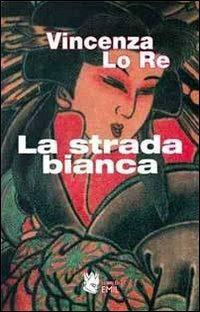 La strada bianca - Vincenza Lo Re - Libro I Libri di Emil 2010, Composizioni | Libraccio.it