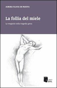 La follia del miele - Aurora Flavia De Padova - Libro I Libri di Emil 2011 | Libraccio.it